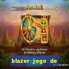 blazer jogo de ganhar dinheiro